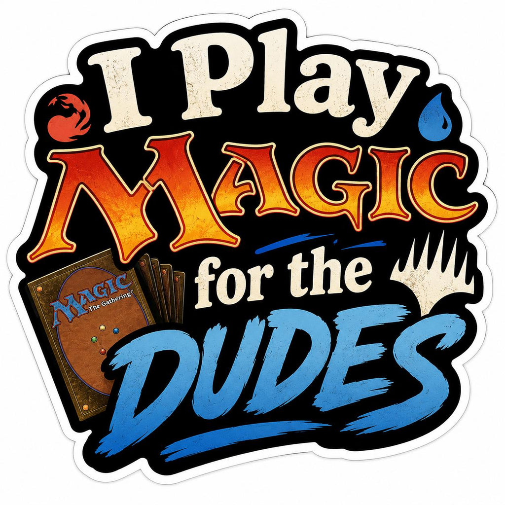 I Play Magic for the Dudes Sticker | Funny MTG Sticker | Trading Card Game Decal | Gamer Gift | Commander Player Gift | Binder Sticker