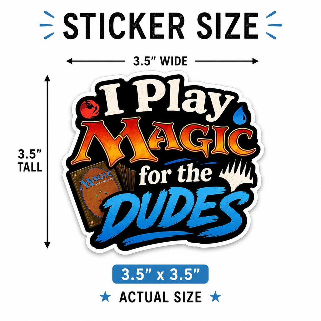 I Play Magic for the Dudes Sticker | Funny MTG Sticker | Trading Card Game Decal | Gamer Gift | Commander Player Gift | Binder Sticker