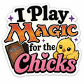 I Play Magic for the Chicks Sticker | Funny MTG Sticker | Trading Card Game Decal | Gamer Gift | Commander Player Gift | Binder Sticker